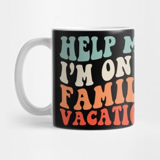 Help me I'm on a Family Vacation Mug